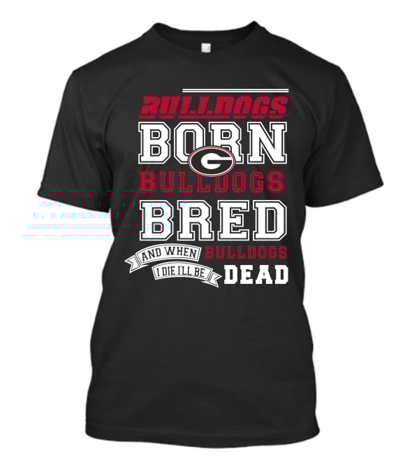 Born Bulldogs Bred Georgia Fan Bulldogs Dead T-Shirt