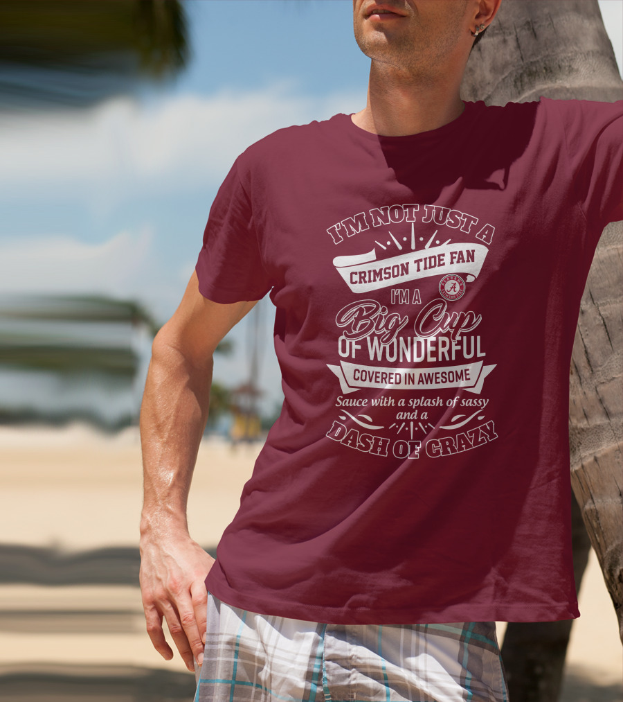 I'm Not Just A Crimson Tide Fan Big Cup Of Wonderful With A Dash Of Crazy T-Shirt