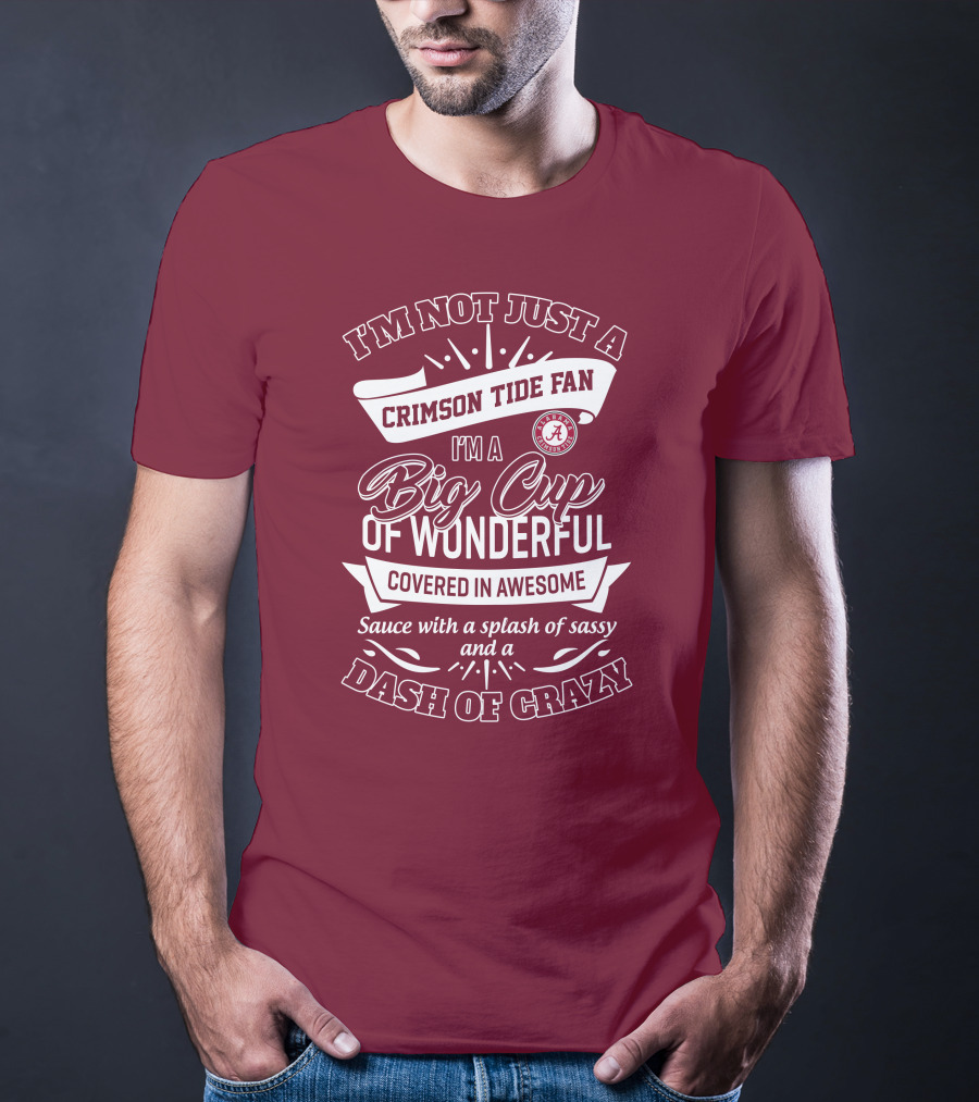 I'm Not Just A Crimson Tide Fan Big Cup Of Wonderful With A Dash Of Crazy T-Shirt