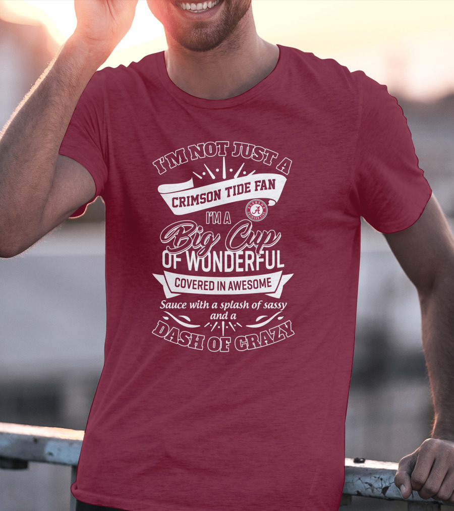 I'm Not Just A Crimson Tide Fan Big Cup Of Wonderful With A Dash Of Crazy T-Shirt