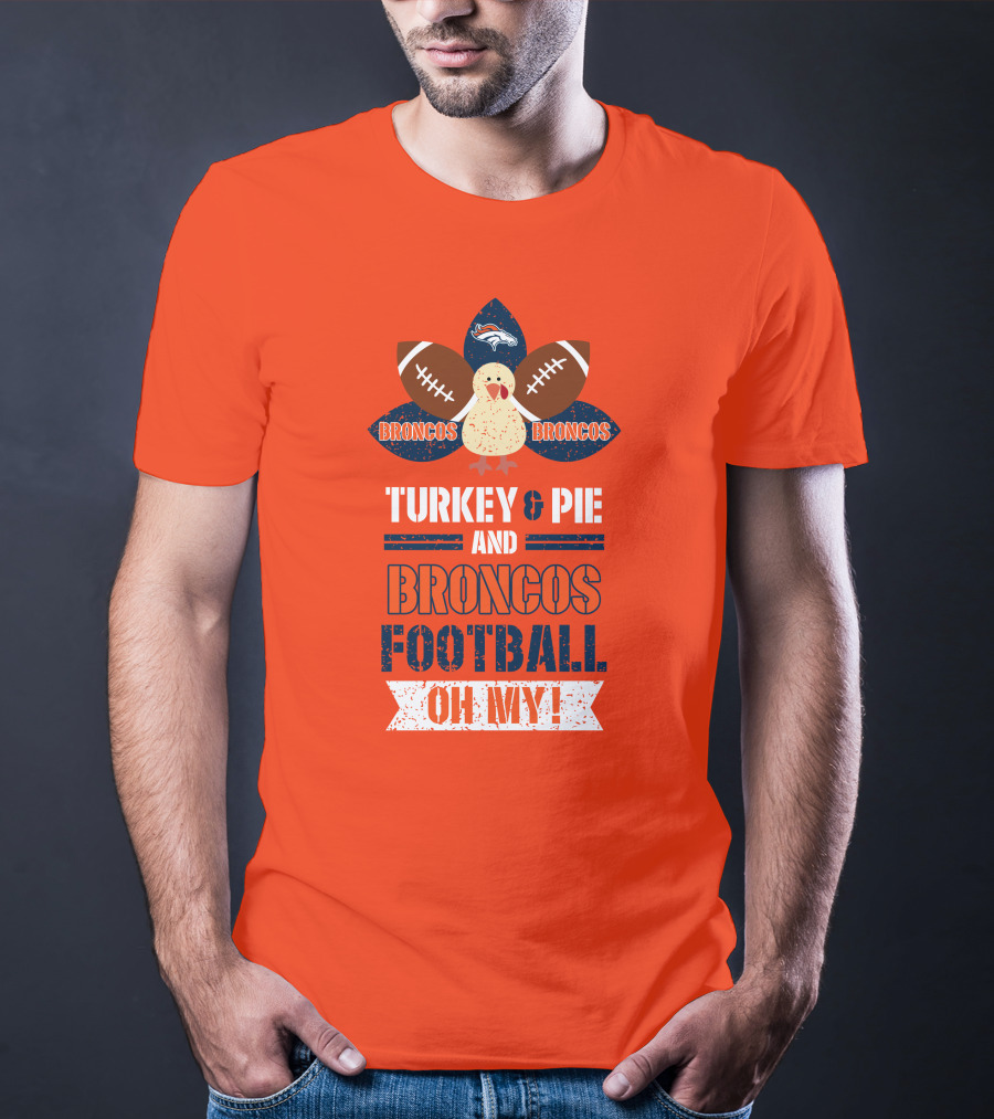 Turkey And Pie And Broncos Football Oh My T-Shirt