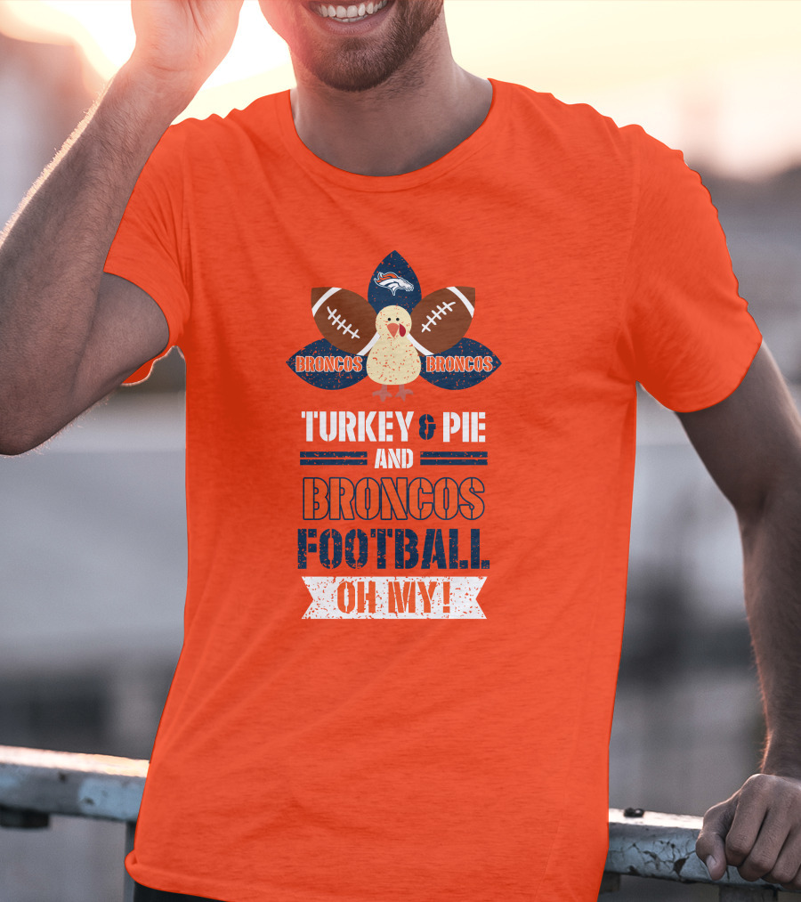 Turkey And Pie And Broncos Football Oh My T-Shirt
