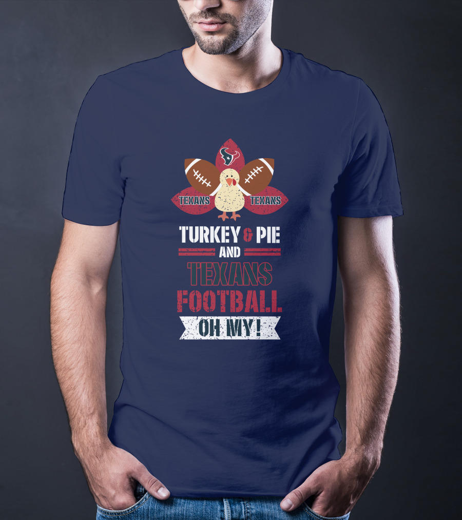 Turkey And Pie And Texans Football Oh My T-Shirt