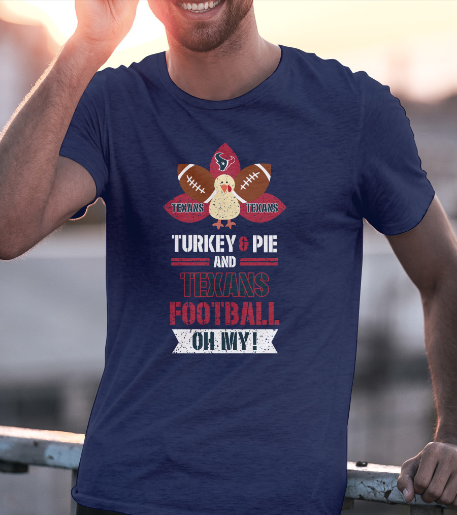 Turkey And Pie And Texans Football Oh My T-Shirt