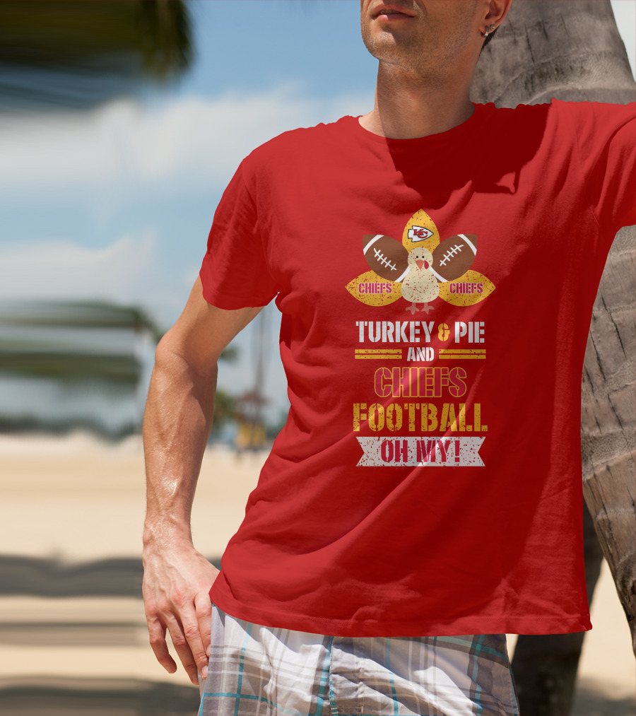 Turkey And Pie And Chiefs Football Oh My T-Shirt
