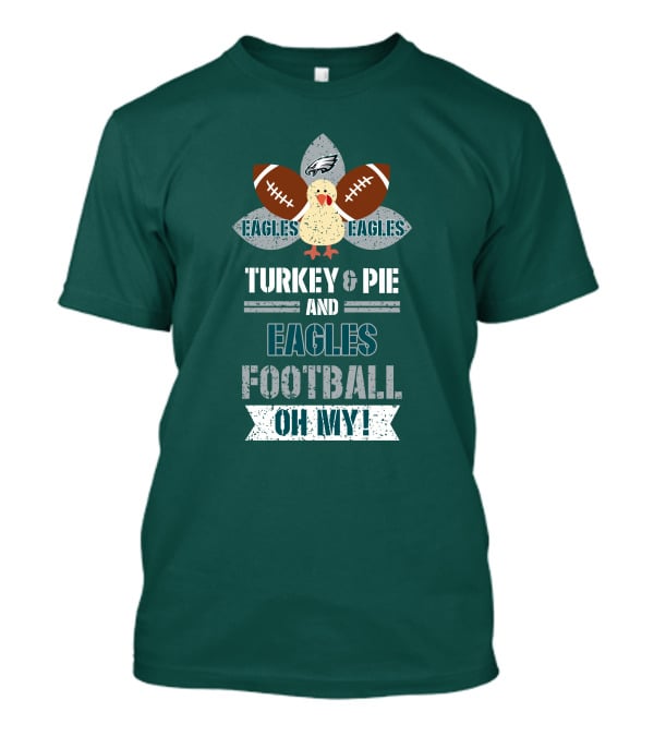 Eagles Football Turkey And Pie And Philadelphia Eagles Oh My T-Shirt
