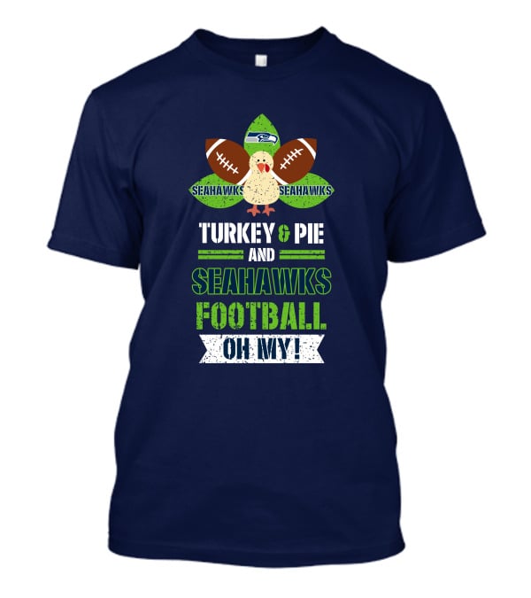 Turkey And Pie And Seahawks Football Oh My T-Shirt