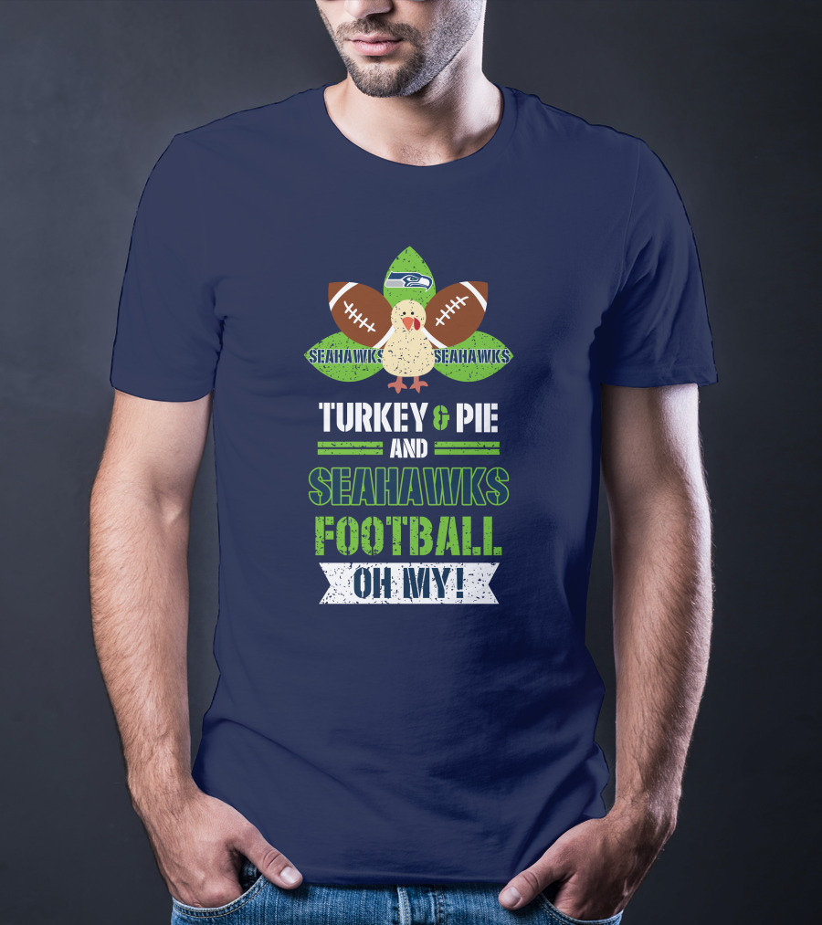 Turkey And Pie And Seahawks Football Oh My T-Shirt