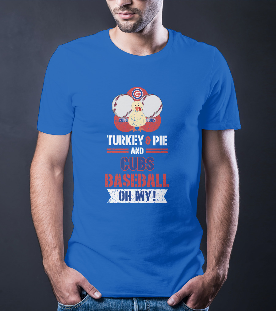 Turkey And Pie And Cubs Baseball Oh My T-Shirt
