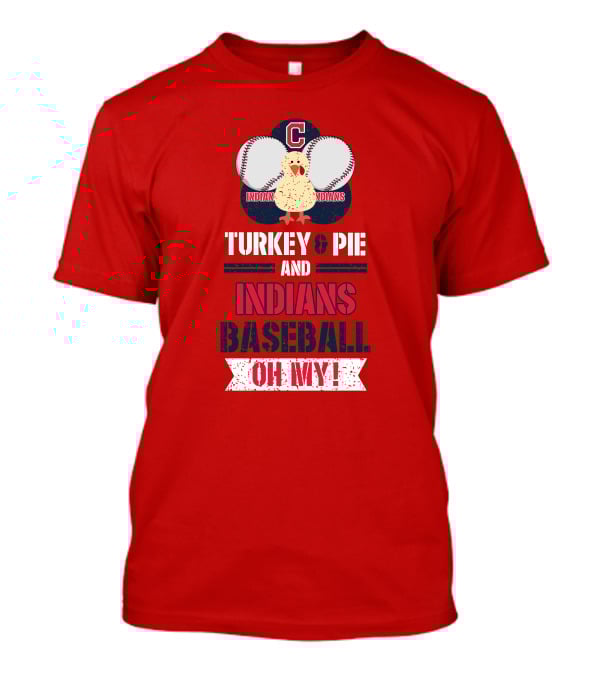 Turkey And Pie And Indians Baseball Oh My T-Shirt