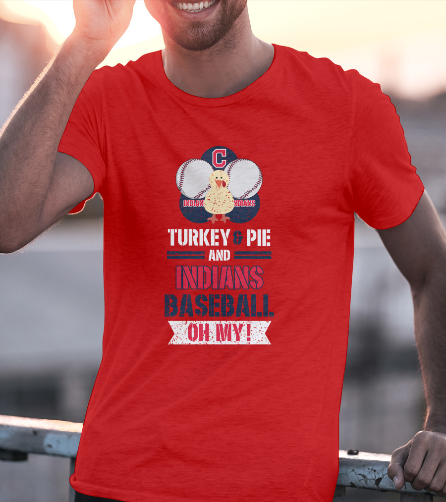 Turkey And Pie And Indians Baseball Oh My T-Shirt