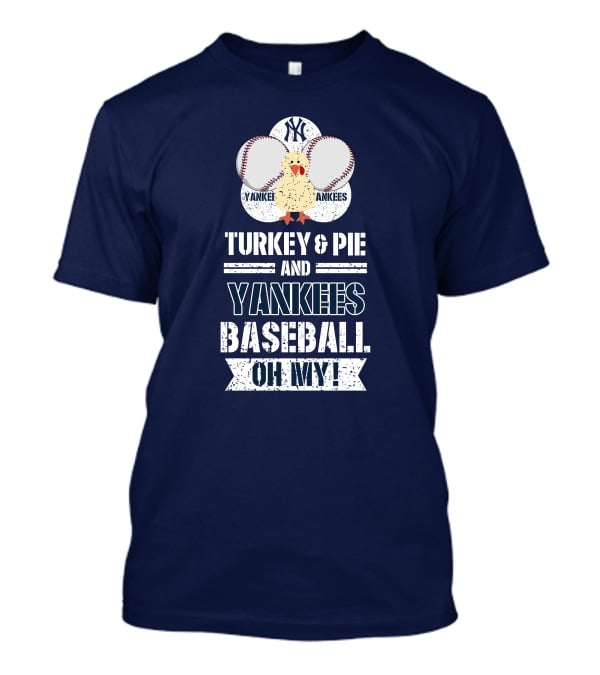 Yankees Baseball Turkey And Pie Oh My New York Yankees T-Shirt