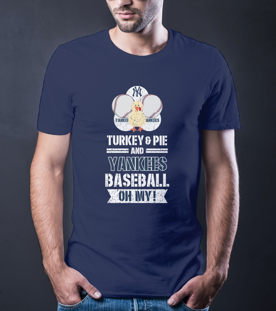 Yankees Baseball Turkey And Pie Oh My New York Yankees T-Shirt