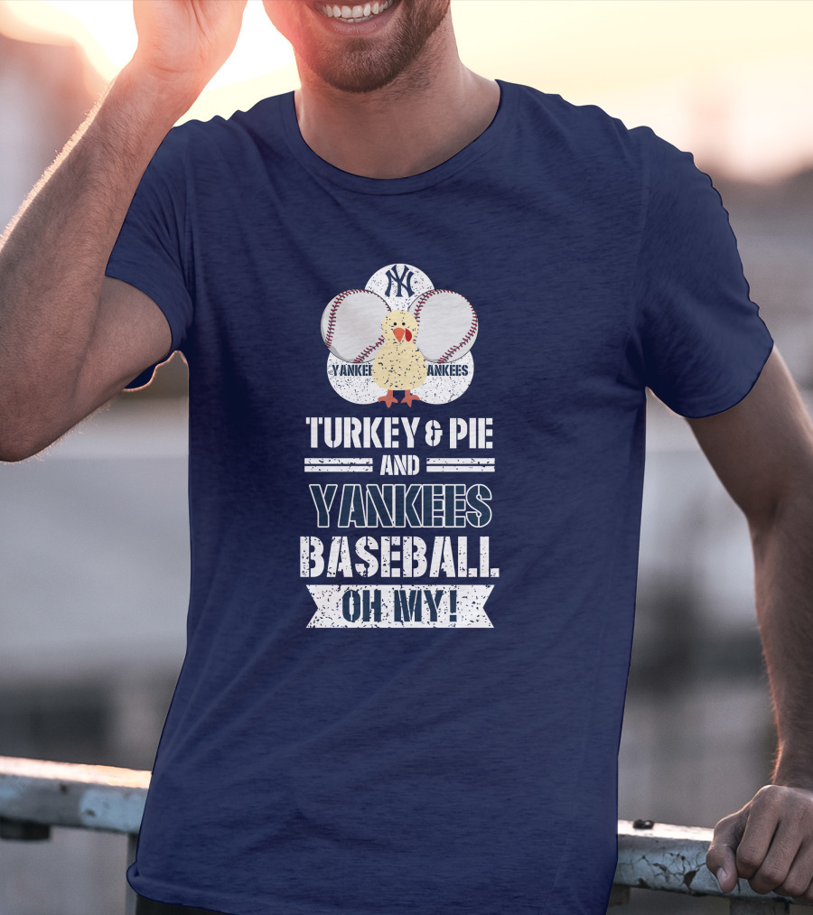 Yankees Baseball Turkey And Pie Oh My New York Yankees T-Shirt