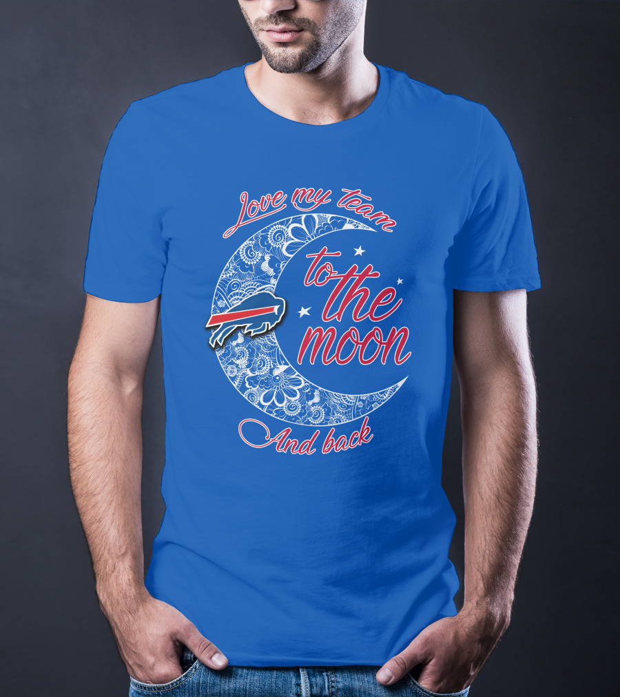 Love My Team Buffalo Bills To The Moon And Back T-Shirt