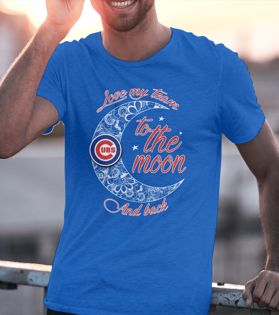 Cubs Love My Team To The Moon And Back T-Shirt
