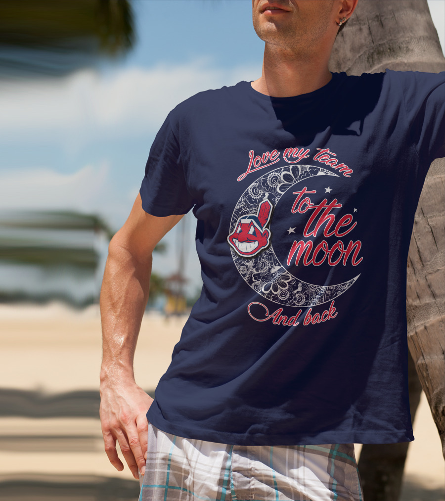 Love My Team To The Moon And Back Cleveland Indians T-Shirt