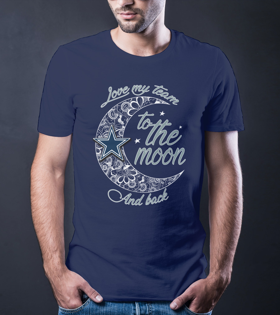 Love My Team To The Moon And Back Dallas Cowboys T-Shirt