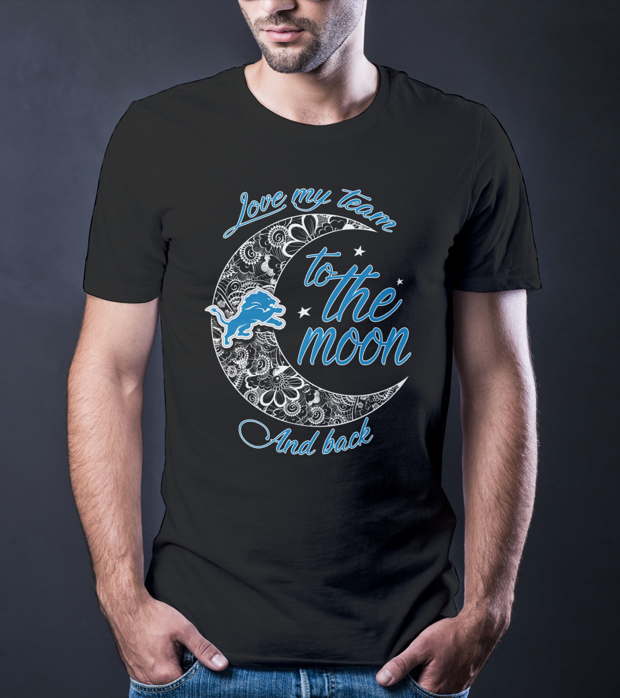 Detroit Lions Love My Team To The Moon And Back T-Shirt