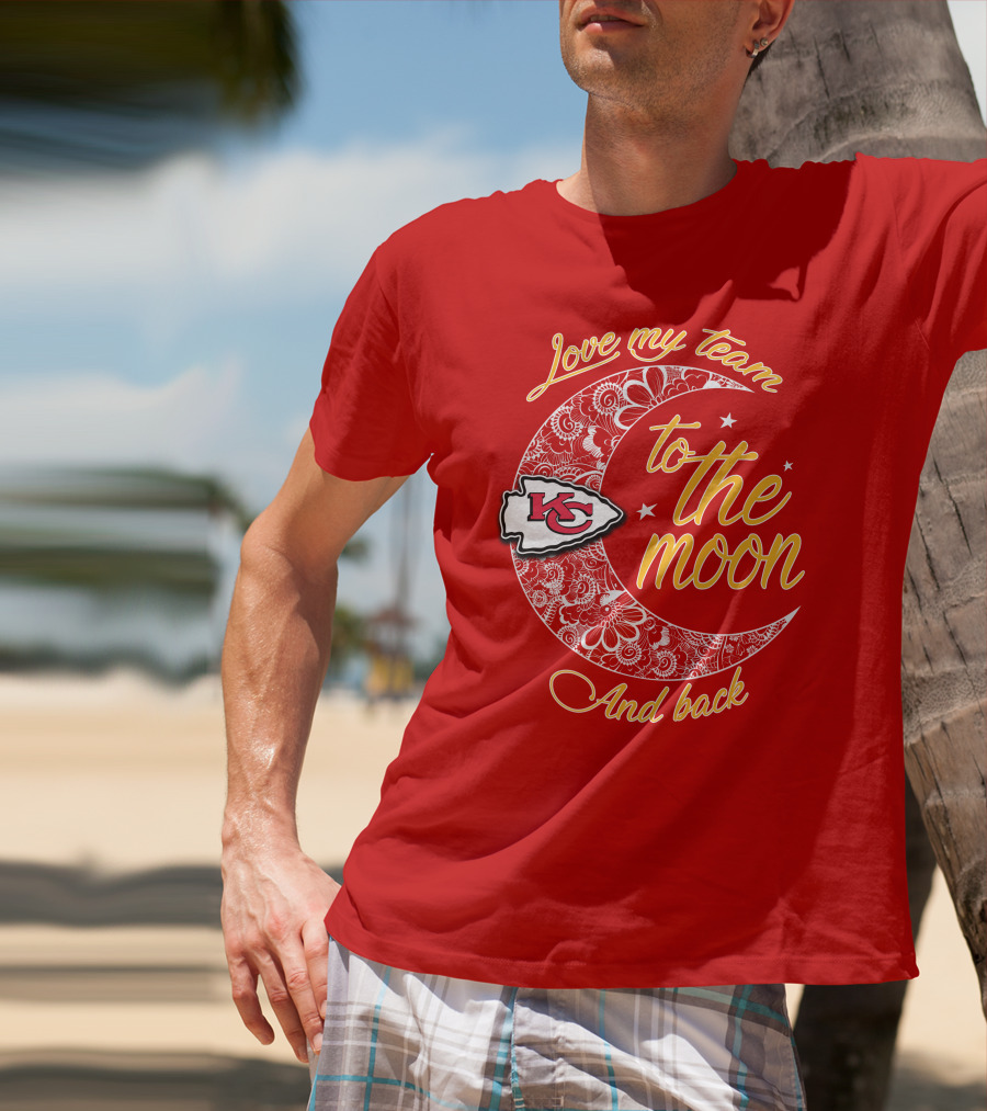 Kansas City Chiefs Love My Team To The Moon And Back T-Shirt