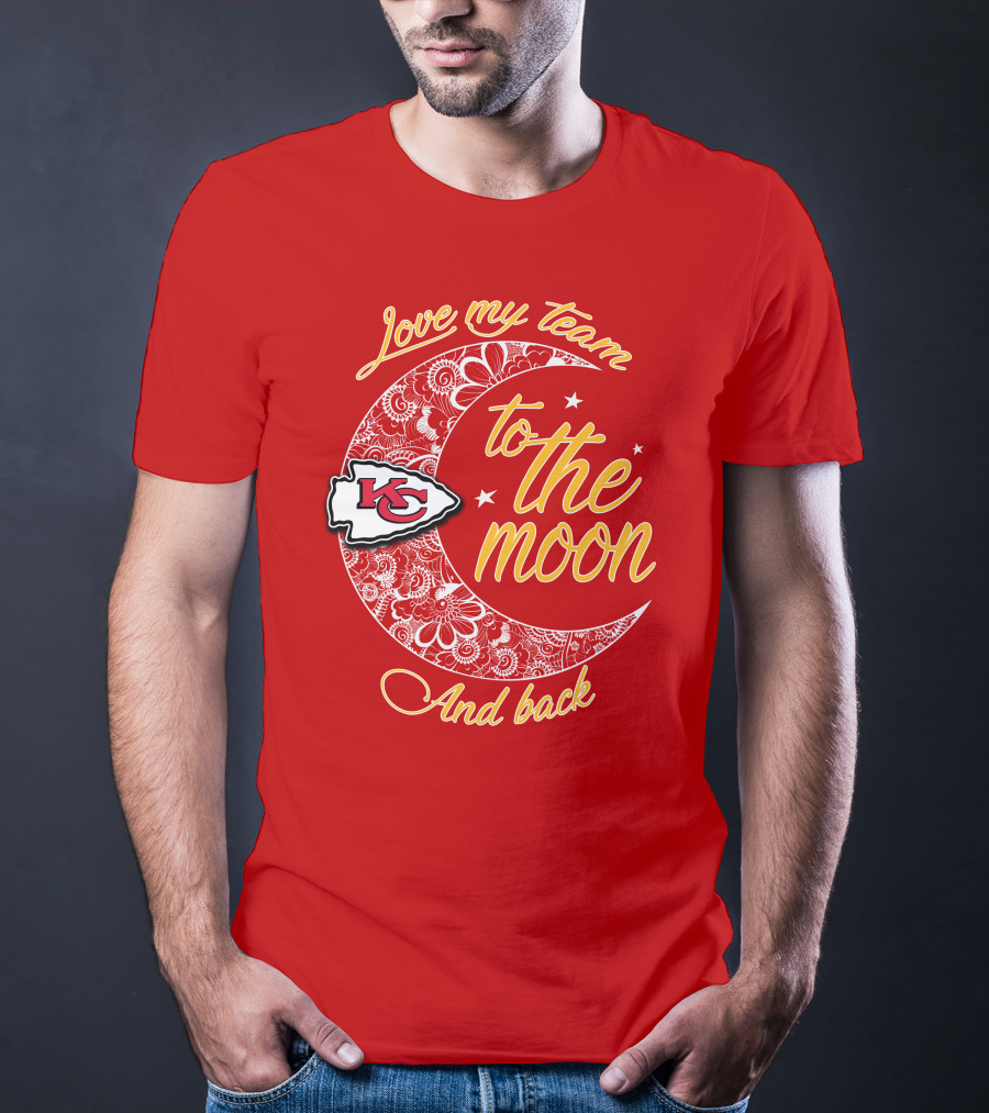 Kansas City Chiefs Love My Team To The Moon And Back T-Shirt