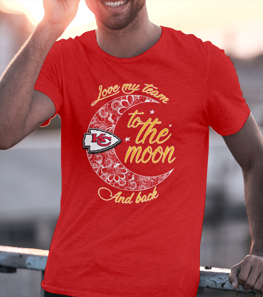 Kansas City Chiefs Love My Team To The Moon And Back T-Shirt