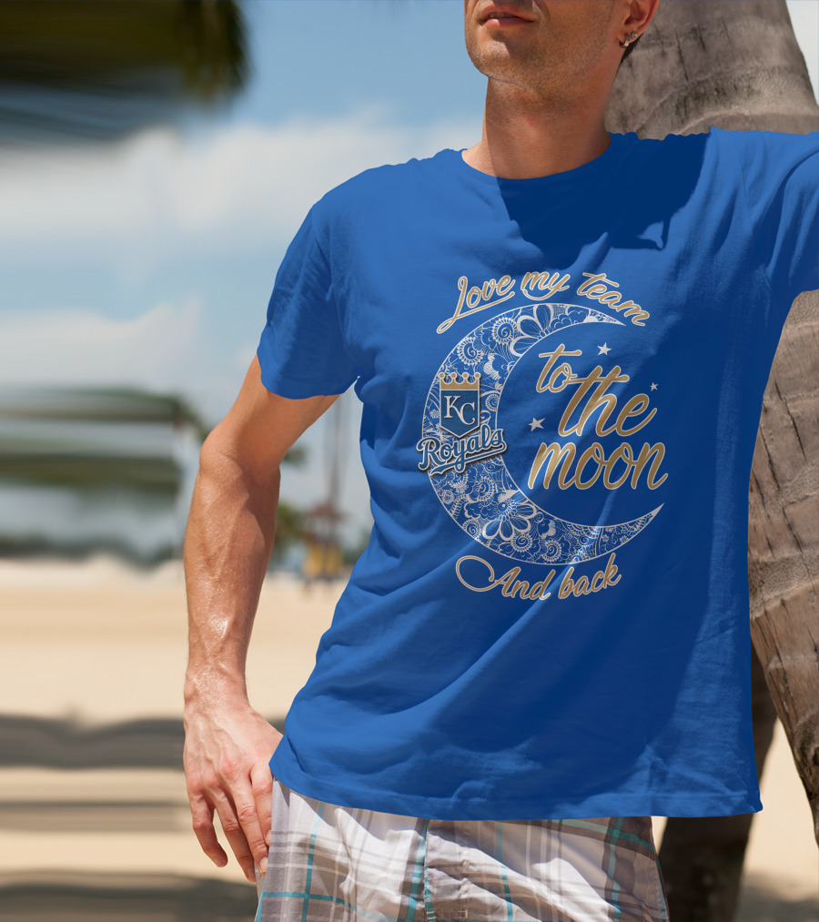 Love My Kansas City Royals Team To The Moon And Back T-Shirt