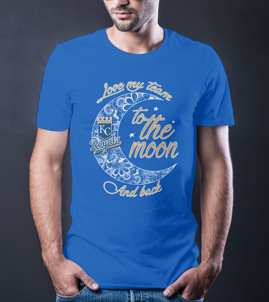 Love My Kansas City Royals Team To The Moon And Back T-Shirt