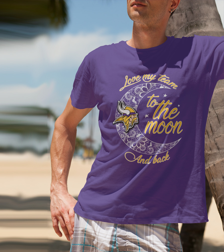 Minnesota Vikings Love My Team To The Moon And Back T-Shirt