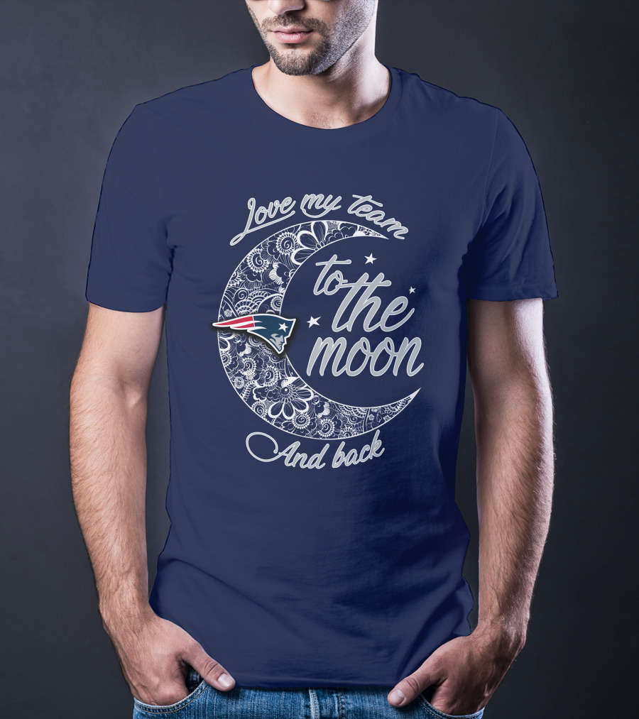 Love My Team To The Moon And Back New England Patriots T-Shirt