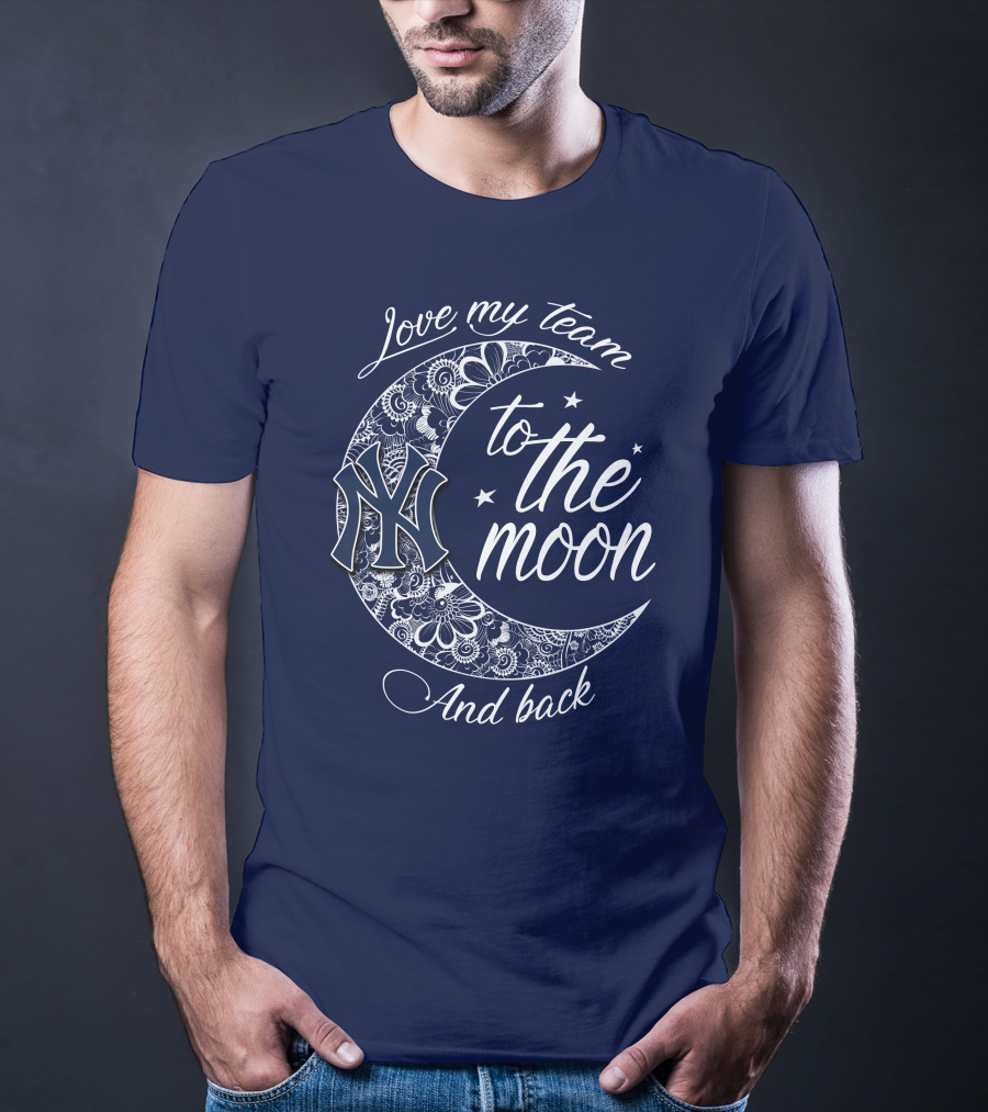 Love My Team New York Yankees To The Moon And Back T-Shirt