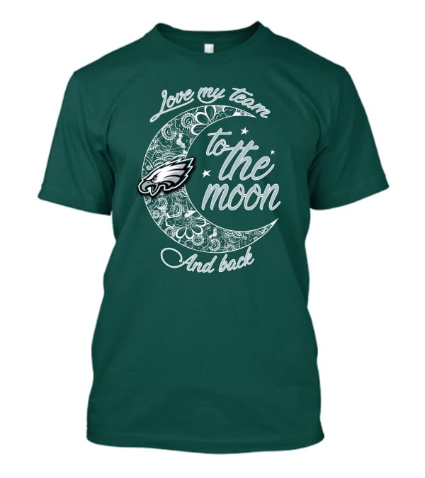 Philadelphia Eagles Love My Team To The Moon And Back T-Shirt