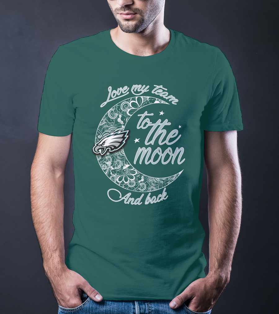 Philadelphia Eagles Love My Team To The Moon And Back T-Shirt