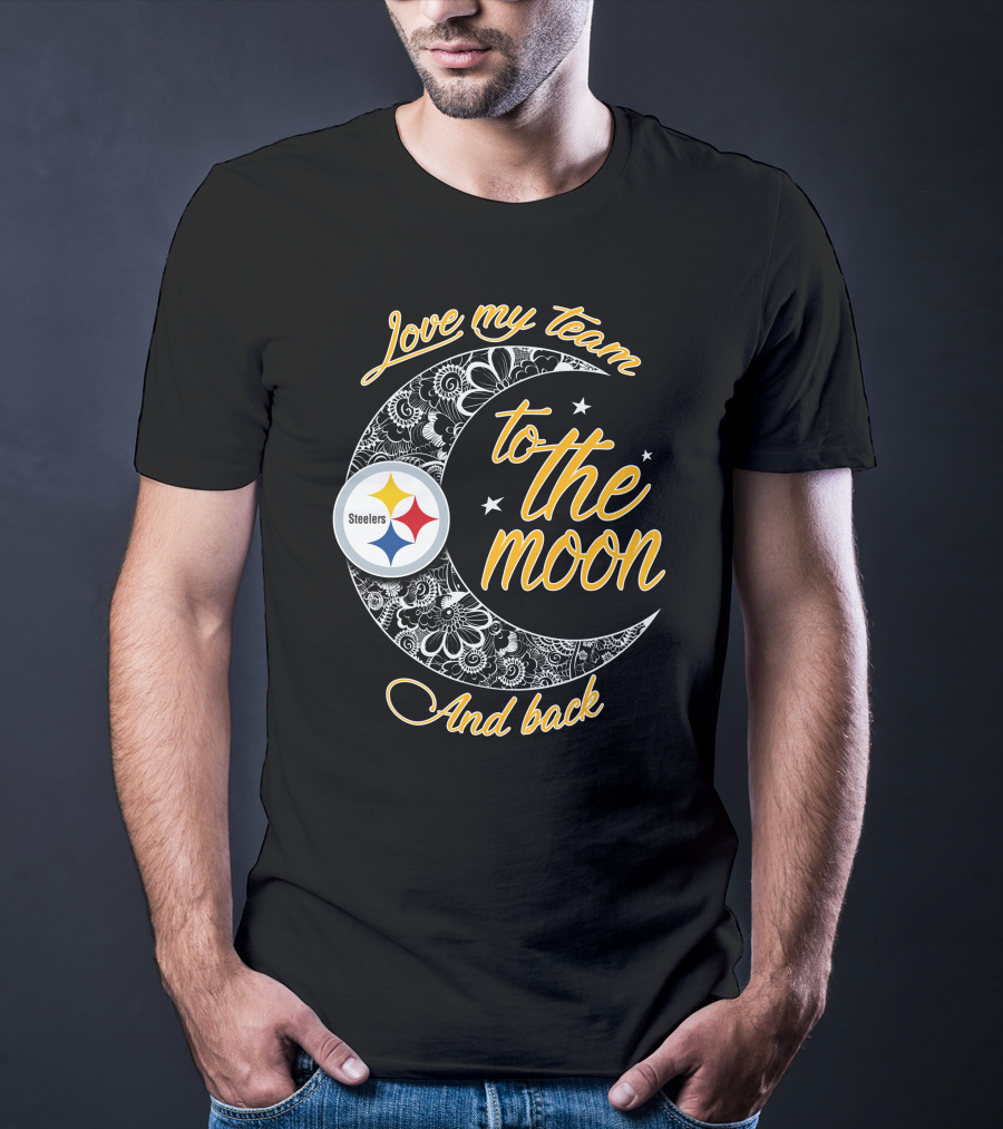 Love My Pittsburgh Steelers Team To The Moon And Back T-Shirt