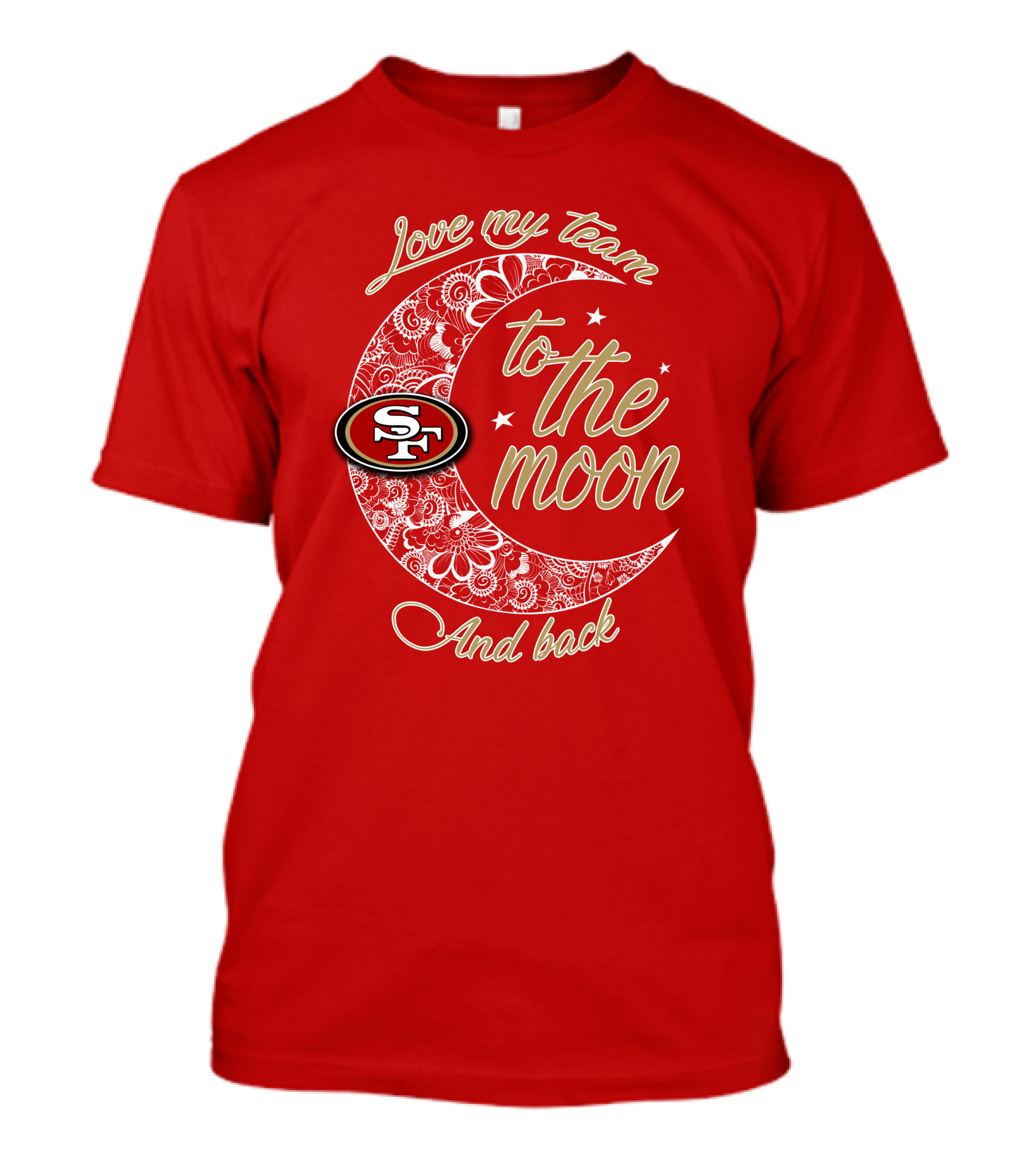 San Francisco 49ers Love My Team To The Moon And Back T-Shirt