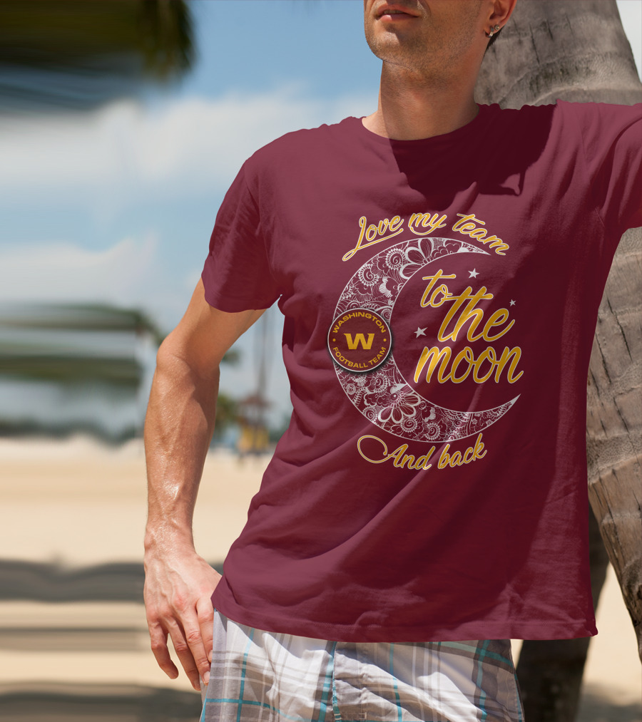 Love My Washington Football Team To The Moon And Back T-Shirt