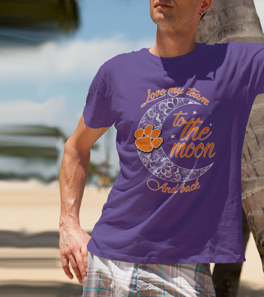 Love My Team Clemson Tigers To The Moon And Back T-Shirt