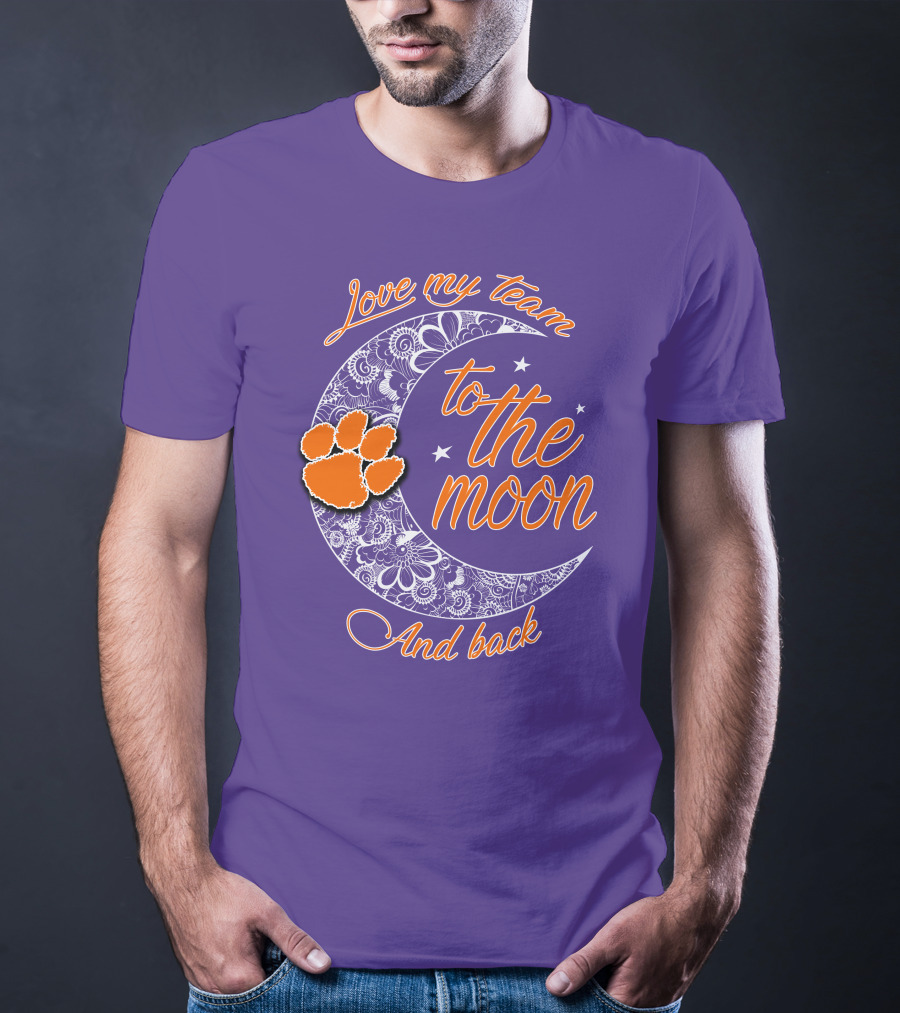 Love My Team Clemson Tigers To The Moon And Back T-Shirt