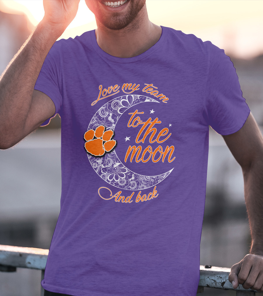 Love My Team Clemson Tigers To The Moon And Back T-Shirt