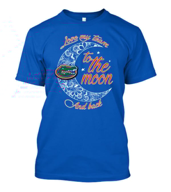 Love My Team To The Moon And Back Florida Gators T-Shirt