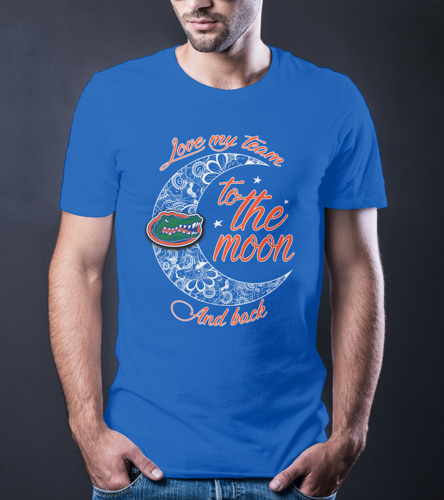 Love My Team To The Moon And Back Florida Gators T-Shirt