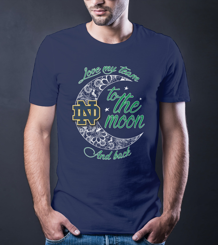 Notre Dame Fighting Irish ND Love My Team To The Moon And Back T-Shirt