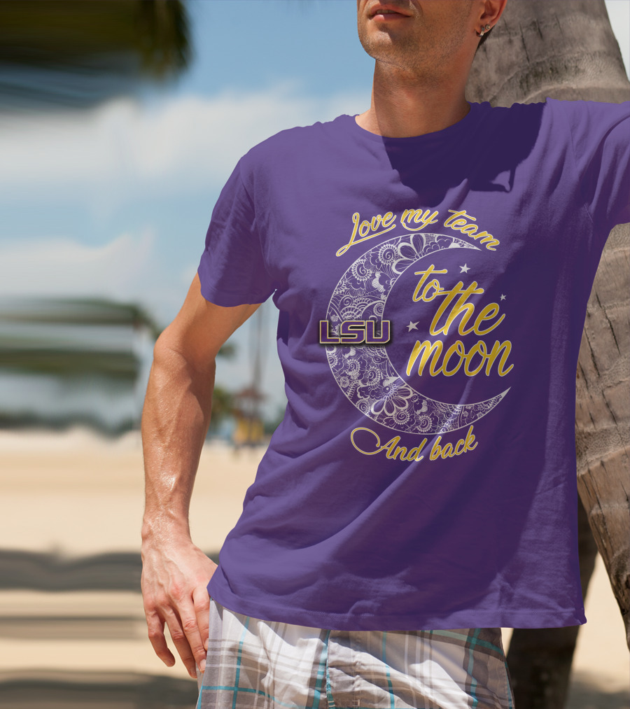 LSU Love My Team To The Moon And Back T-Shirt