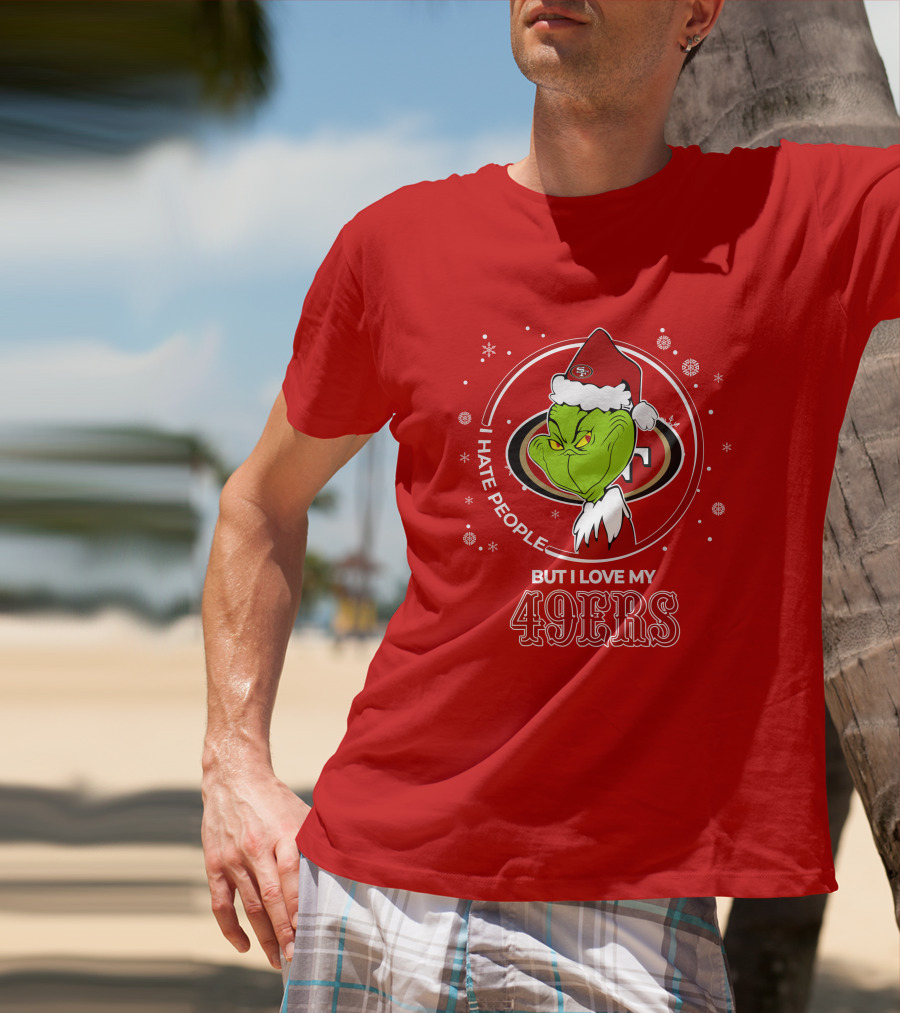 Grinch Santa I Hate People But I Love My San Francisco 49ers Christmas 49ers T-Shirt