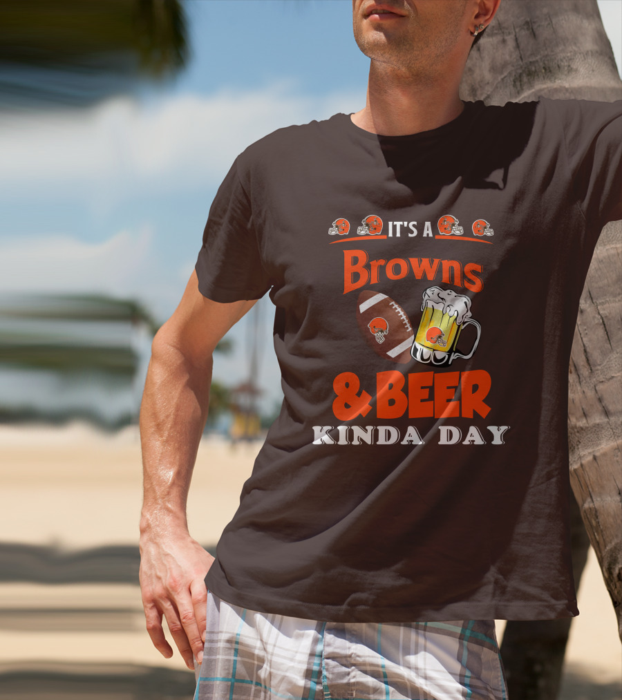 It's A Cleveland Browns Football And Beer Kinda Day T-Shirt