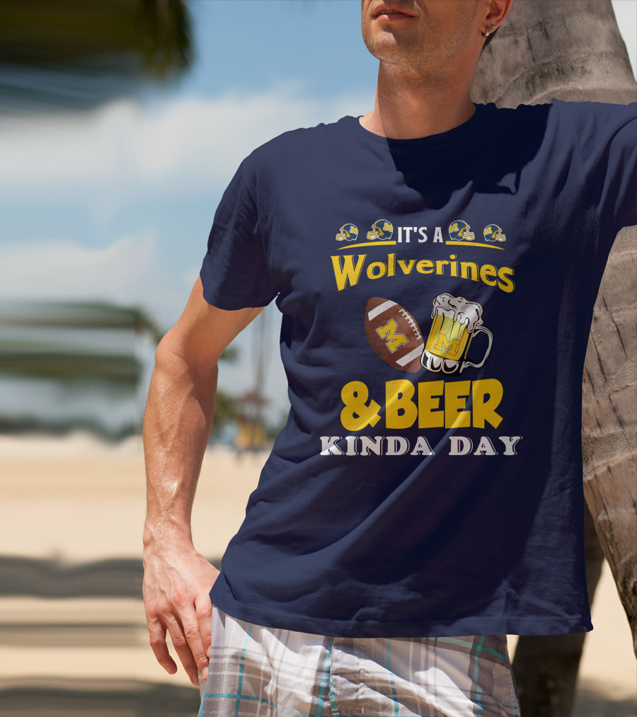 It's A Wolverines Football And Beer Kinda Day T-Shirt