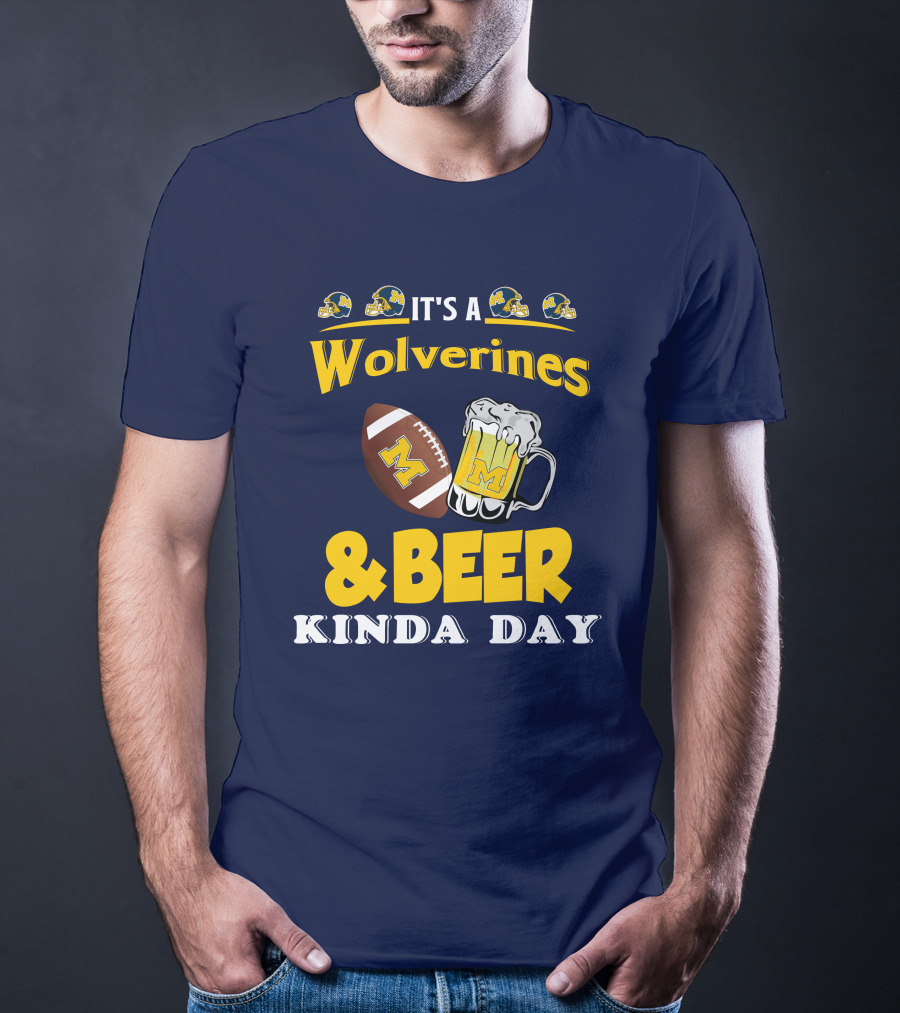 It's A Wolverines Football And Beer Kinda Day T-Shirt