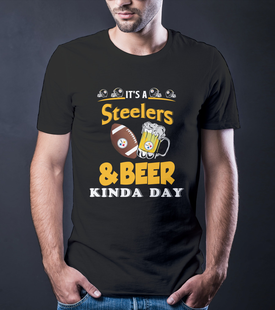 It's A Steelers Football And Beer Kinda Day T-Shirt