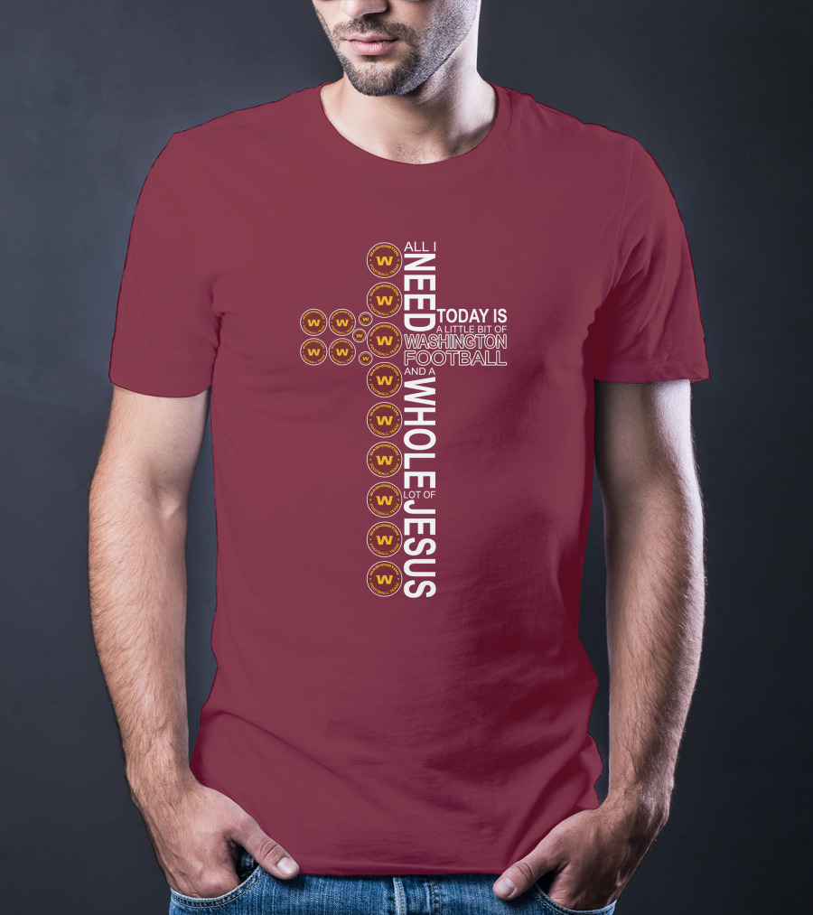 All I Need Is Washington Football Team And Jesus Cross T-Shirt
