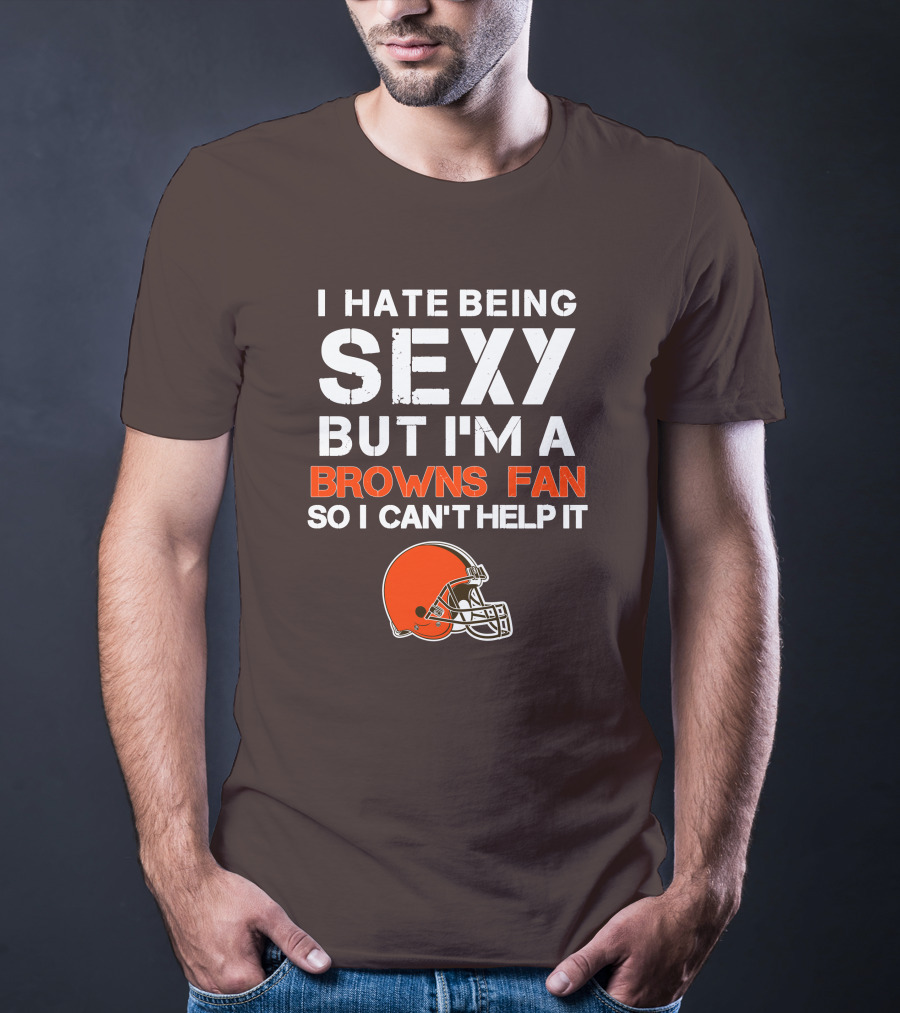 I Hate Being Sexy But I'm A Cleveland Browns Fan So I Can't Help It Browns Helmet T-Shirt